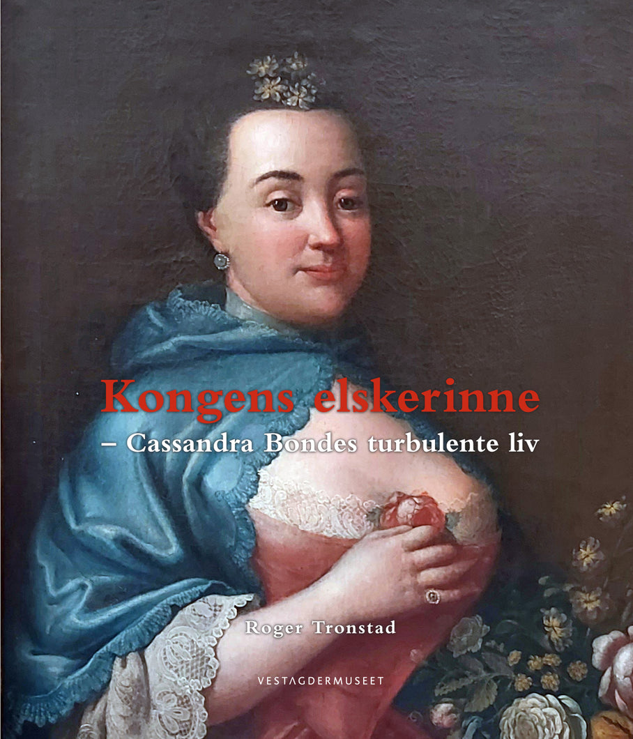 Kongens elskerinne - Cassandra Bondes turbulente liv