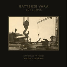 Load image into Gallery viewer, Batterie Vara 1941-1945 – Kanonene på Møvik