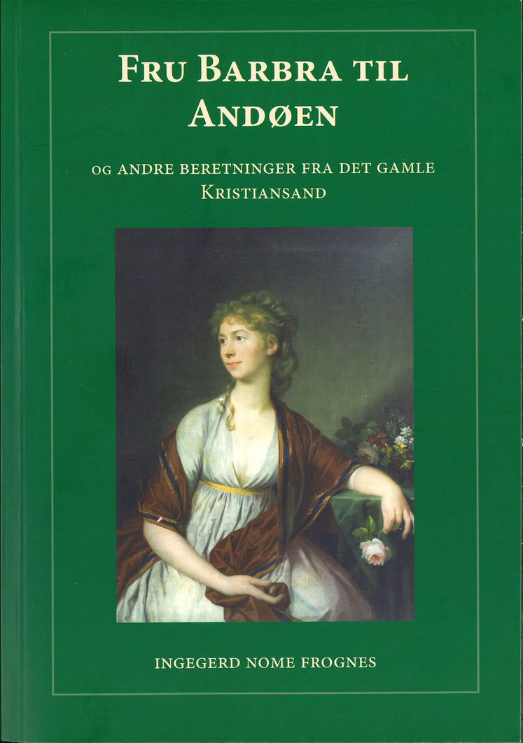 Fru Barbra til Andøen: Og andre beretninger fra det gamle Kristiansand