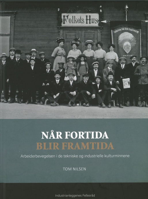 Når fortida blir framtida - Arbeiderbevegelsen i de tekniske og industrielle kulturminnene