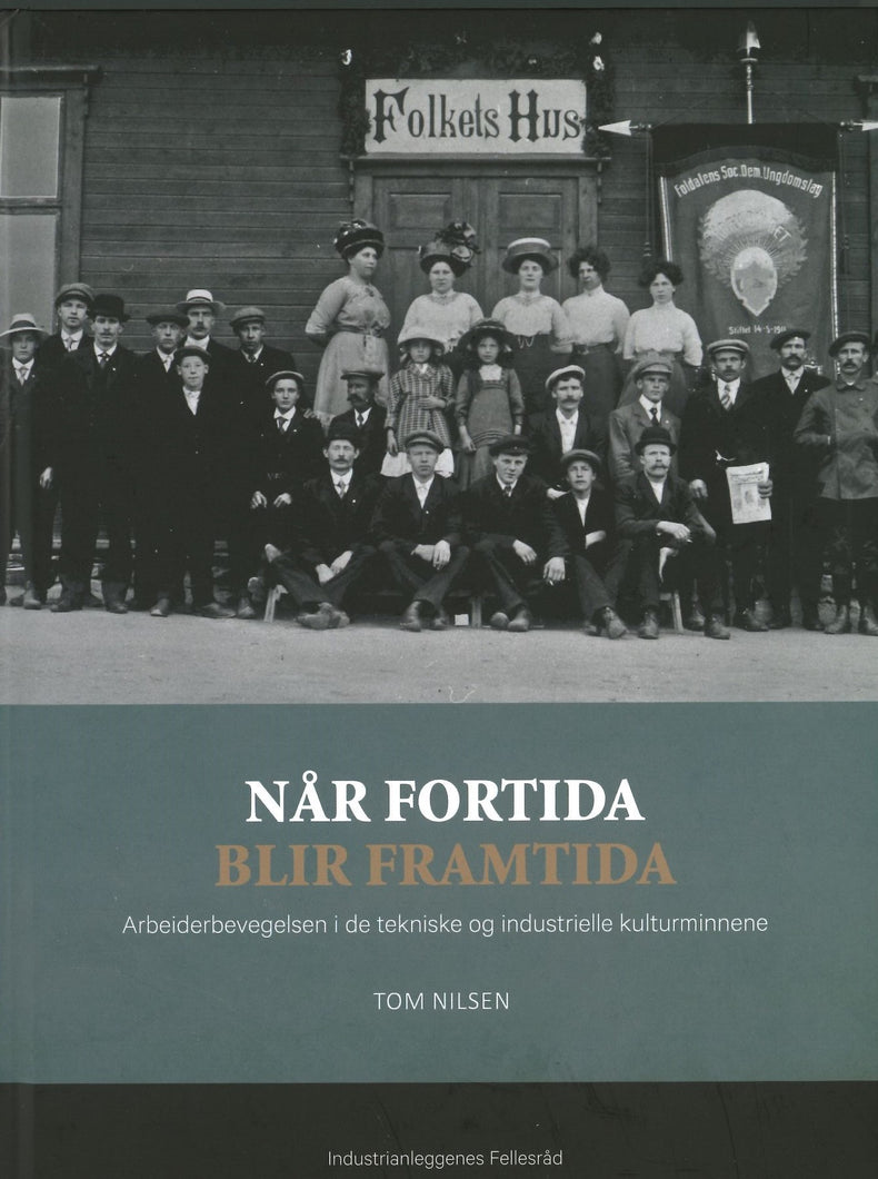 Når fortida blir framtida - Arbeiderbevegelsen i de tekniske og industrielle kulturminnene
