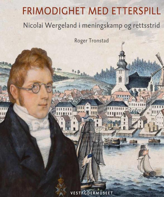 Frimodighet med etterspill – Nicolai Wergeland i meningskamp og rettsstrid